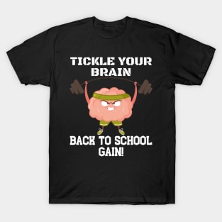 TICKLE YOUR BRAIN BACK TO SCHOOL GAIN! FUNNY BACK TO SCHOOL T-Shirt